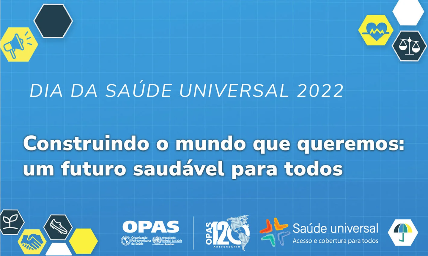 “Construindo o mundo que queremos: um futuro saudável para todos” é o tema do Dia da Saúde Universal de 2022